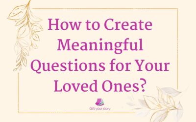 How to Create Meaningful Questions for Your Loved Ones